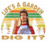 Lifes a garden Dig it? Ready to press sublimation heat transfer
