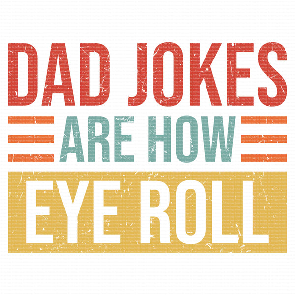 Dad Jokes Are How Eye Roll Funny Fathers Day Press Sublimation heat transfer