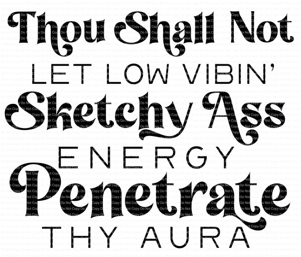 Thou shalt not let low vibin sketchy ass energy penetrate the aura ready to press sublimation transfer