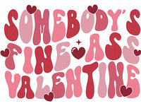Somebody's Fine Ass Valentines  ready to press sublimation transfer