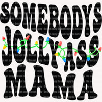 Somebodys Jolly Ass Mama ready to press sublimation transfer