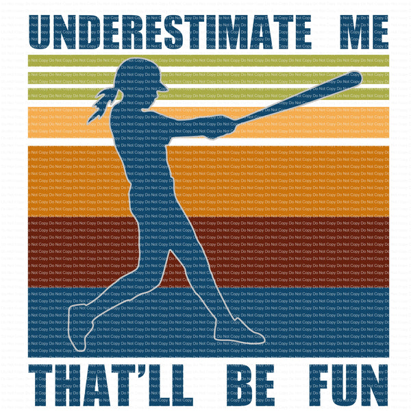 Underestimate me that will be fun Ready to Press Sublimation Transfer