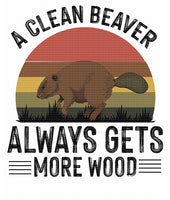 A Clean Beaver Gets More Wood Adult Humor Ready  to press sublimation transfer
