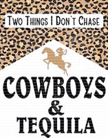 Two things I dont chase cowboys and tequila Ready to press sublimation heat press transfer