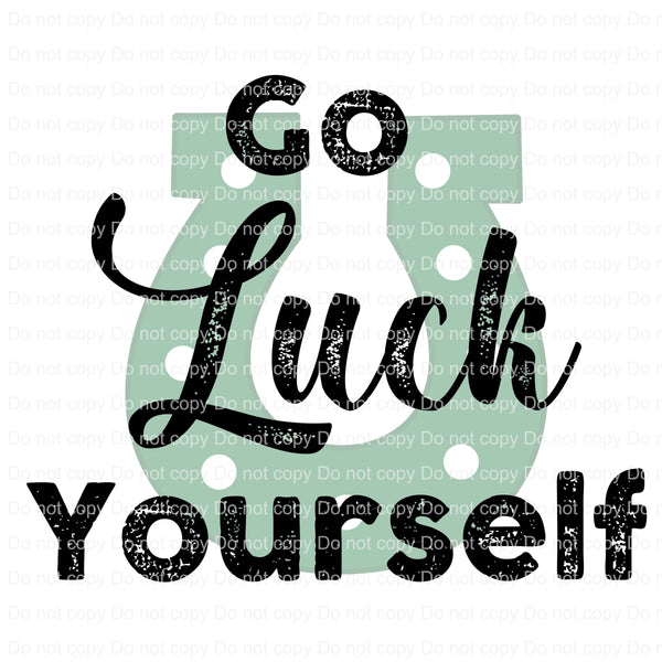 Go Luck Yourself St Patricks day ready to press sublimation heat transfer