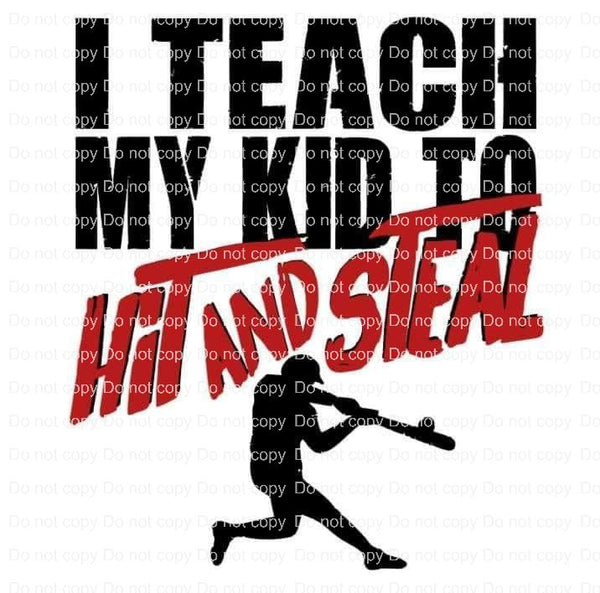I teach my  kids to hit and steal baseball Ready to Press Sublimation Transfer