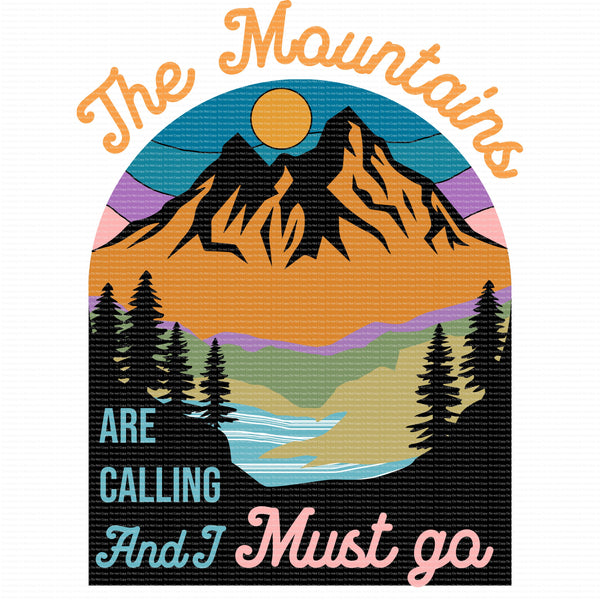 The mountains are calling I must go  Press Sublimation heat transfer