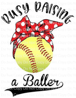 Busy Raising a baller softball Ready to Press Sublimation Transfer