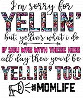 Sorry for yelling mom life Ready to Press Sublimation Transfer