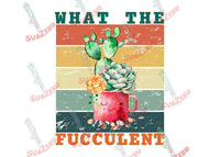 Sublimation Transfer Sublimation Prints What the Fucculent Funny  ready to press sublimation heat  transfer adult humor Subzero Sublimations
