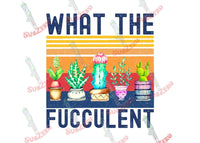 Sublimation Transfer Sublimation Prints What the Fucculent Funny  ready to press sublimation heat  transfer adult humor Subzero Sublimations