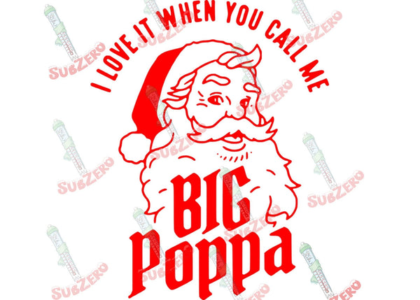 Sublimation Transfer Sublimation Prints Love it when you call me Big Poppa Santa ready to press sublimation transfer  Christmas funny adult humor Subzero Sublimations