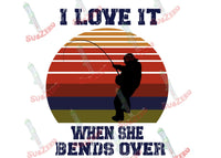 Sublimation Transfer Sublimation Prints I love it when she bends over fishing  Ready to press sublimation heat transfer Subzero Sublimations