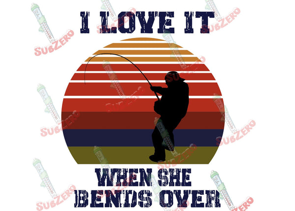 Sublimation Transfer Sublimation Prints I love it when she bends over fishing  Ready to press sublimation heat transfer Subzero Sublimations
