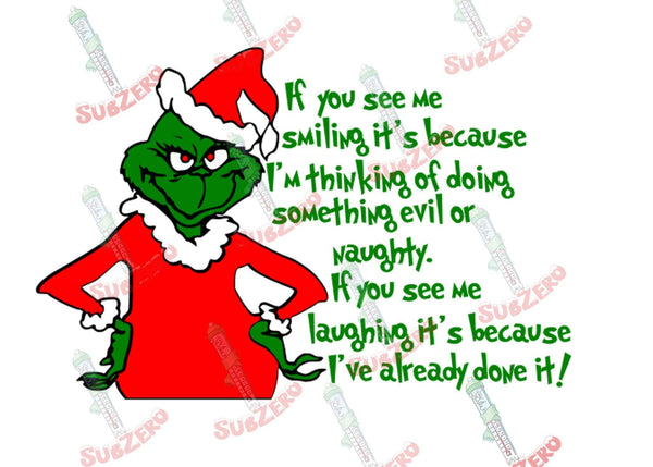 Sublimation Transfer Sublimation Prints If you see me smiling I am thinking about doing something naughty Ready to press sublimation heat transfer The Grinch Subzero Sublimations