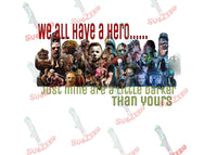 Sublimation Transfer Sublimation Prints We all Have a hero mine is just a little darker than yours Ready to Press Sublimation Transfer Halloween Horror Freddie Michael  Penny Wise Subzero Sublimations