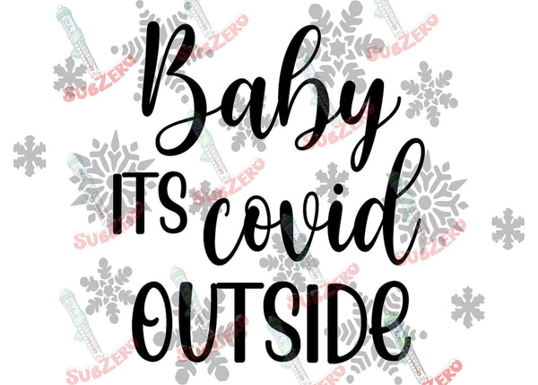 Sublimation Prints Baby its Covid outside ready to press sublimation transfer funny Christmas Subzero Sublimations