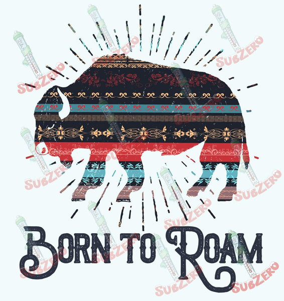 Sublimation Transfer Sublimation Prints Born To Roam Buffalo Sublimation Heat Press Transfer Subzero Sublimations