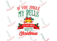 Sublimation Transfer Sublimation Prints If you jingle my bells I will give you a white christmas  ready to press sublimation transfer Christmas Subzero Sublimations
