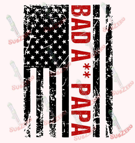 Sublimation Transfer Sublimation Prints Fathers Day Bad A** PAPA Flag sublimation transfer DIY Ready to press Subzero Sublimations