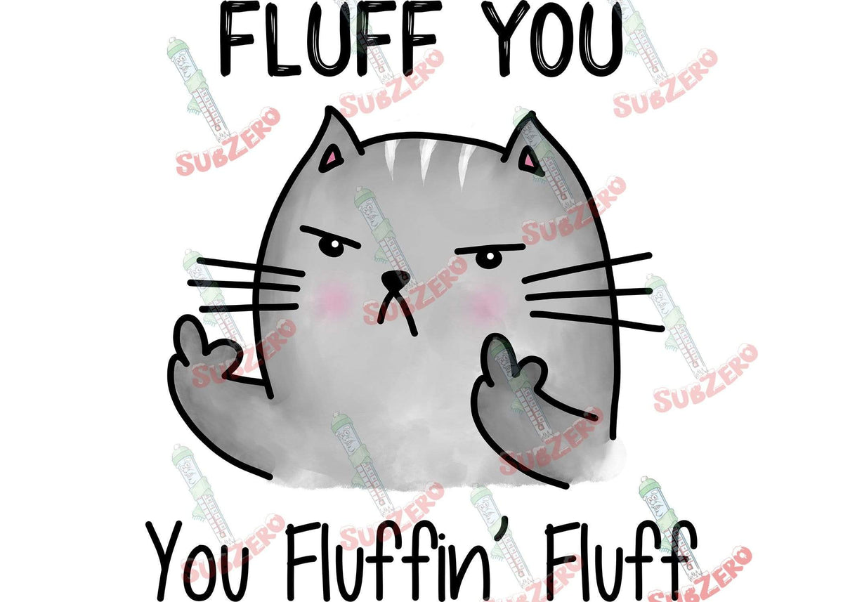 Fluff you fluffin fluff Ready to press sublimation heat transfer angry SubZero Sublimations