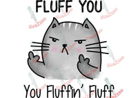 Sublimation Transfer Sublimation Prints Fluff you fluffin fluff Ready to press sublimation heat transfer angry cat adult humor Subzero Sublimations
