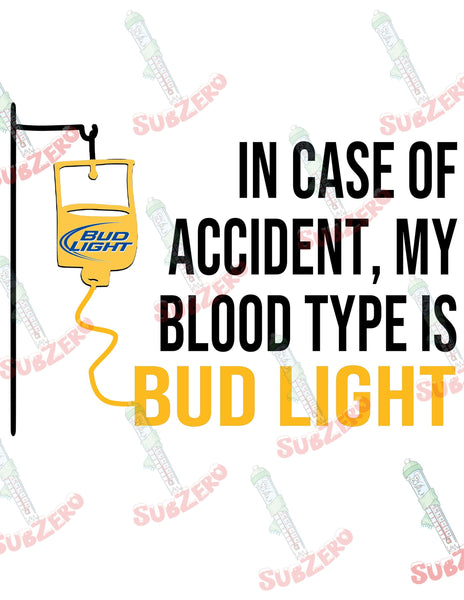 Sublimation Transfer Sublimation Prints In case of accident My Blood type is Bud Light Sublimation Transfer Subzero Sublimations