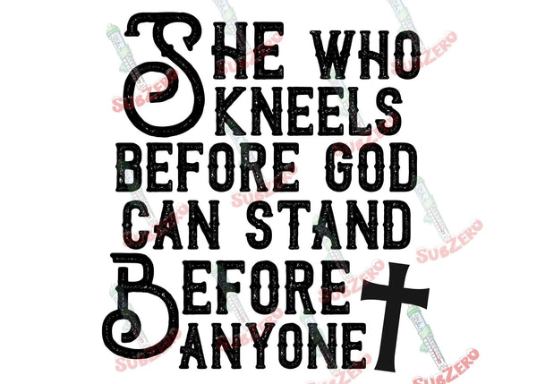 Sublimation Transfer Sublimation Prints She who kneels before God can stand before anyone Ready to press sublimation heat transfer faith Christian Subzero Sublimations