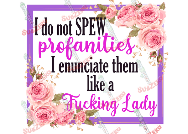 Sublimation Transfer Sublimation Prints I do not spew profanities I enunciate them like a f*cking ladyready to press sublimation heat transfer Subzero Sublimations