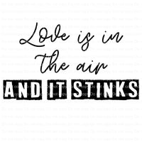 Sublimation Transfer Sublimation Prints 3" wide Love is in the air and it stinks Anti-Valentines day  ready to press sublimation  transfer Subzero Sublimations