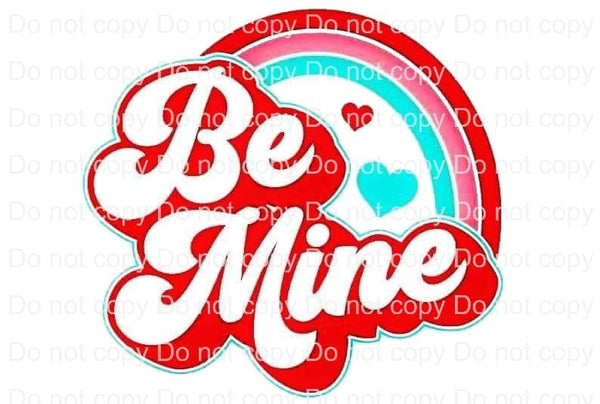 Sublimation Transfer Sublimation Prints Retro colorful Be Mine Rainbow Valentines day  ready to press sublimation transfer Subzero Sublimations