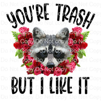 Your trash but I like it raccoon ready to press sublimation transfer